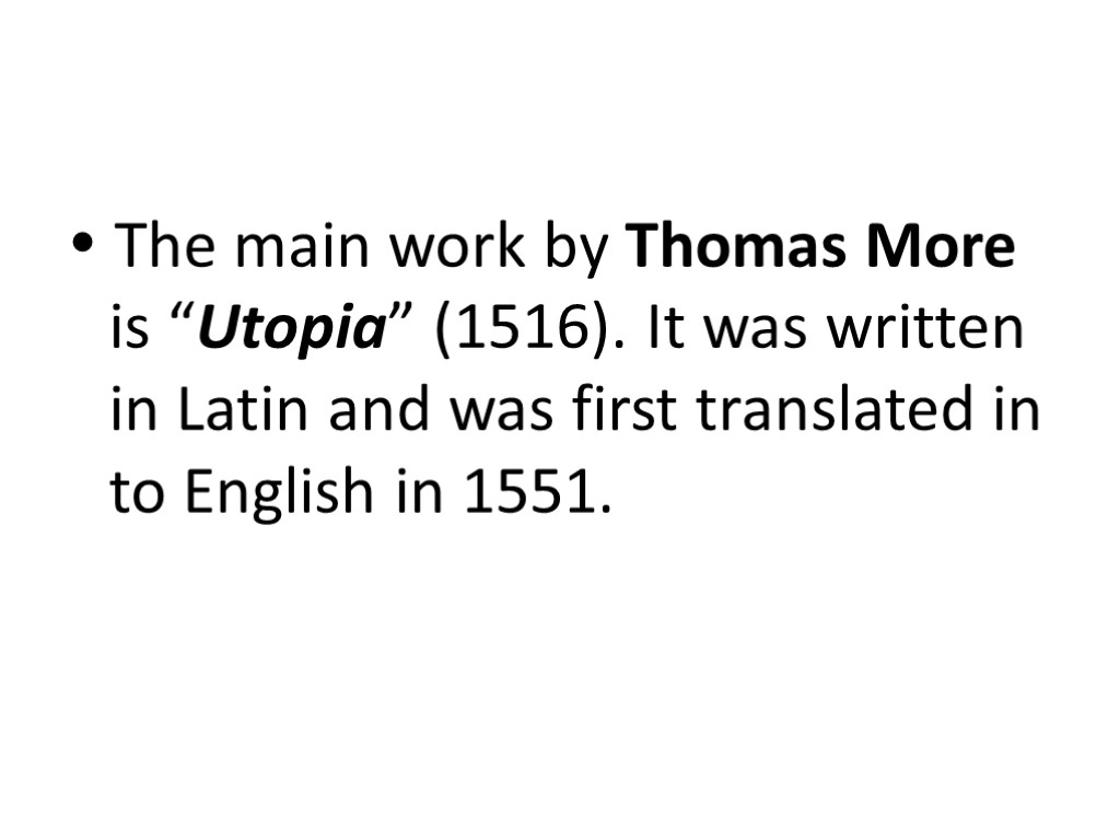  The main work by Thomas More is “Utopia” (1516). It was written in